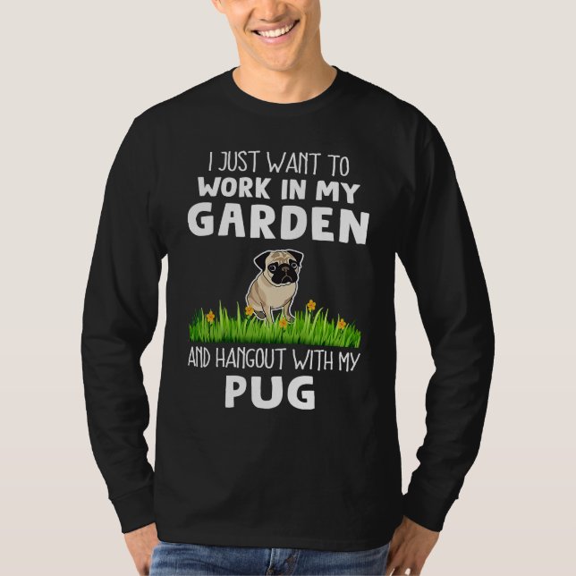 Camiseta Work In My Garden and Hangout With My Pug  Dog (Anverso)