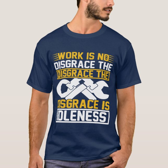 Camiseta Work Is No Disgrace The Disgrace Is Idleness   (Anverso)