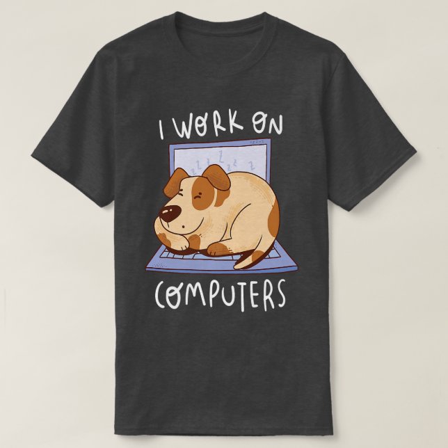 Camiseta Work On Computer Dog Programmer Dog Owner Dog Love (Diseño del anverso)