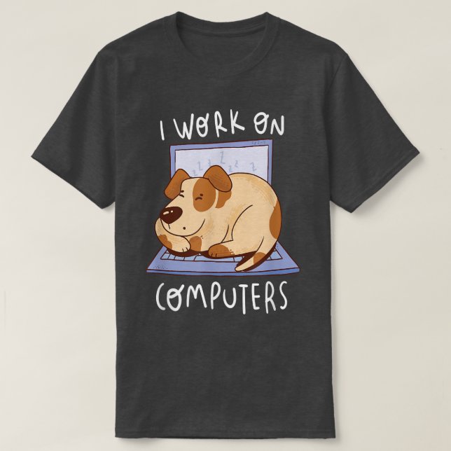 Camiseta Work On Computer Dog Programmer Dog Owner Dog Love (Diseño del anverso)