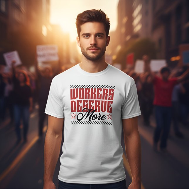 Camiseta Workers Deserve More Bold Statement (Subido por el creador)