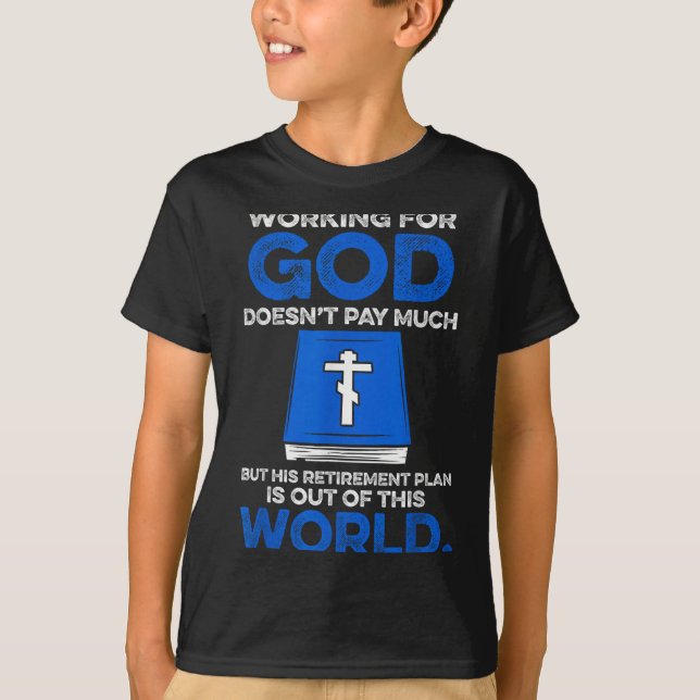 Camiseta Working For God Doesn't Pay Much But His Retiremen (Anverso)