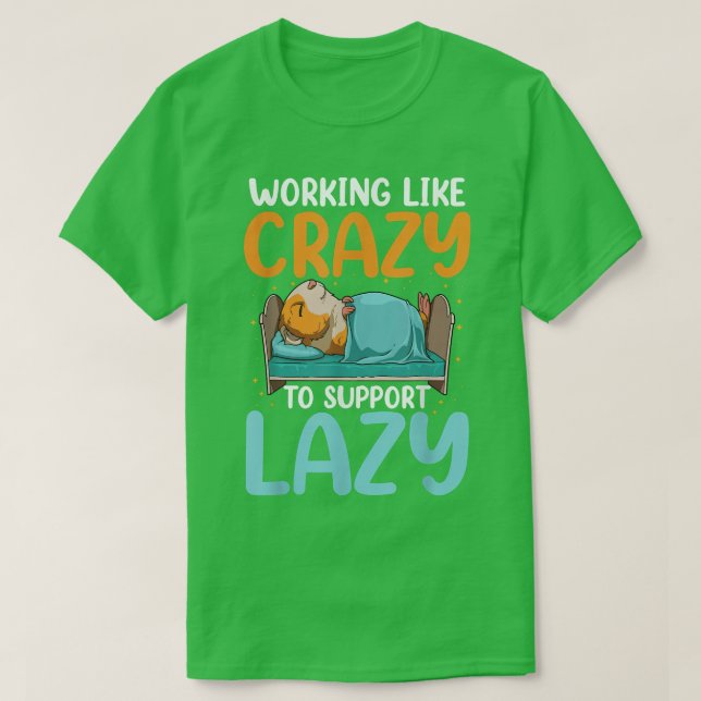 Camiseta Working Like Crazy To Support Lazy  (Diseño del anverso)