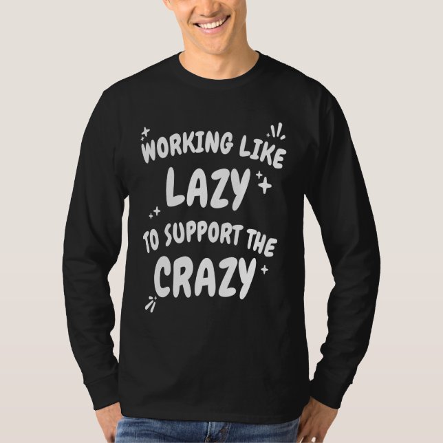 Camiseta Working Like Lazy To Support The Crazy  Hard Worke (Anverso)