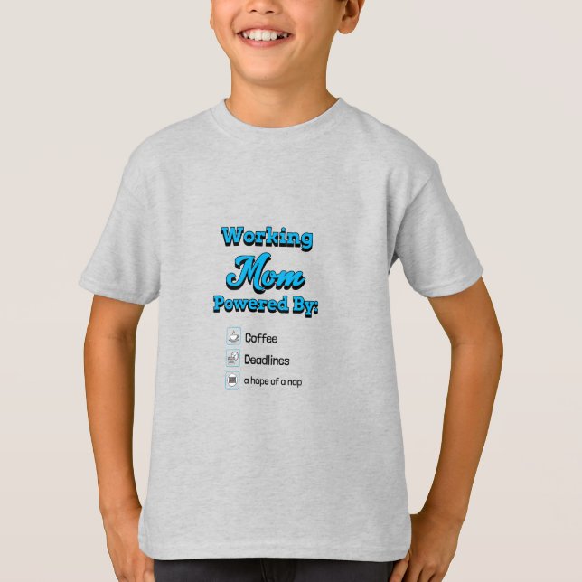 Camiseta Working Mom Powered By:Coffee Deadlines A nap hope (Anverso)
