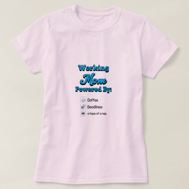 Camiseta Working Mom Powered By:Coffee Deadlines A nap hope (Diseño del anverso)