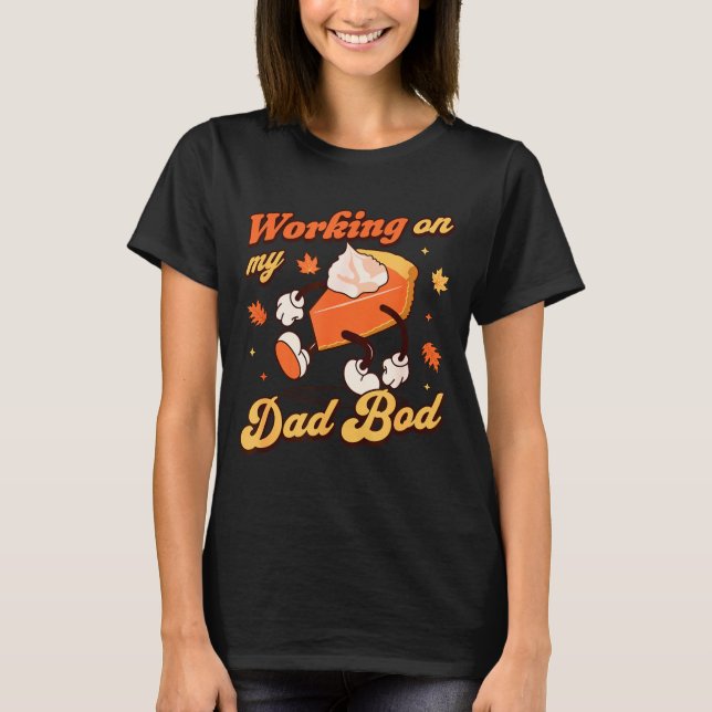 Camiseta Working On My Dad Bod - Thanksgiving Pregnancy Ann (Anverso)