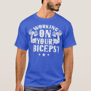Camiseta Working On Your Biceps Workout Curl Muscle Sayings