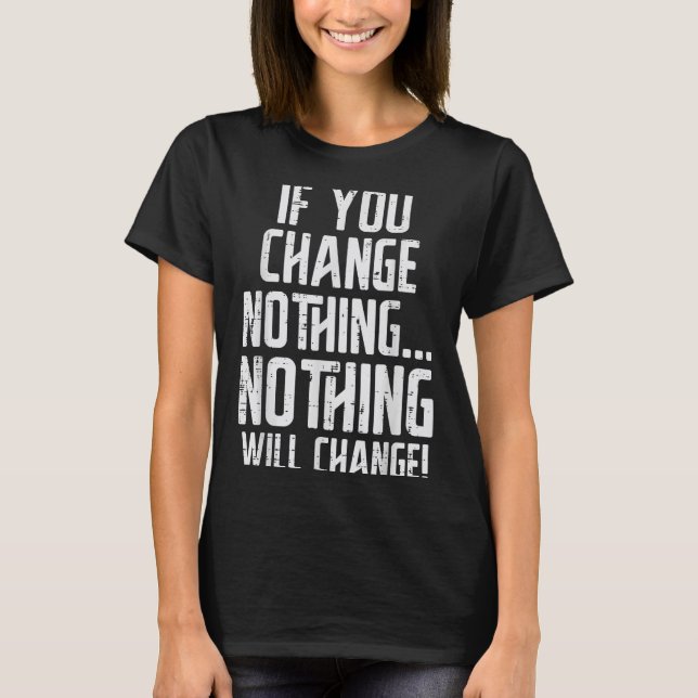 Camiseta Workout If You Change Nothing Gym Insrational Wome (Anverso)