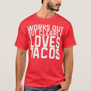 Camiseta Works Out But Clearly Loves Tacos1480