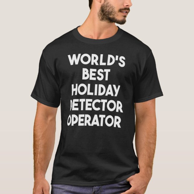Camiseta World's Best Holiday Detector Operator (Anverso)