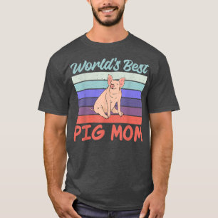 Camiseta Worlds best Pig Mom Pig Owner Pig Farmer Pig Mothe