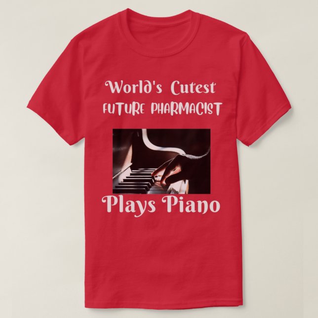 CAMISETA WORLDS CUTEST FUTURE PHARMACIST PLAYS PIANO 1 (Diseño del anverso)