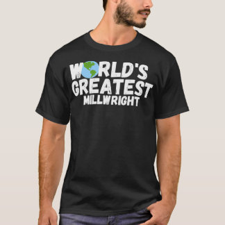 Camiseta WorldS Greatest Millwright Gift 