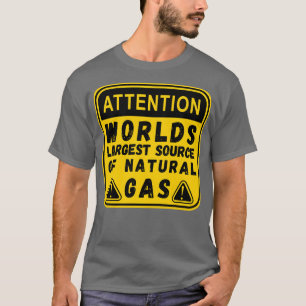 Camiseta Worlds Largest Source OF Natural Gas Funny Saying 