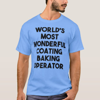 Camiseta World's Most Wonderful Coating Baking Operator 
