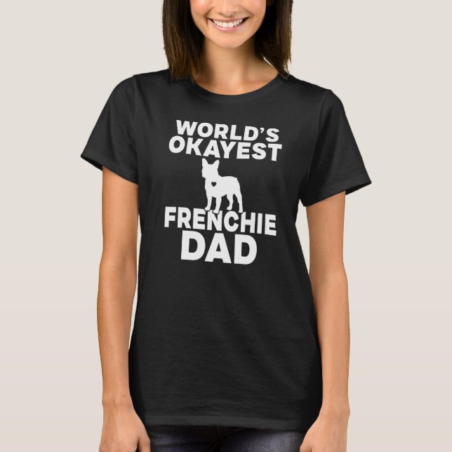 Camiseta Worlds okayest Frenchie Dad (Anverso)