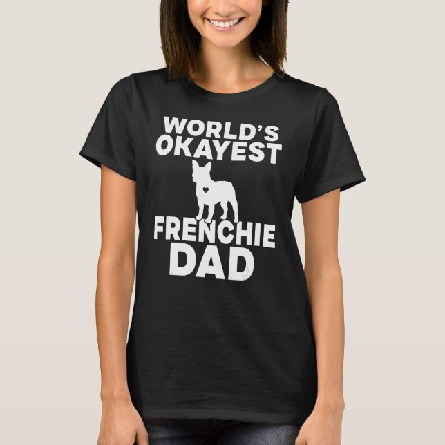 Camiseta Worlds okayest Frenchie Dad (Anverso)