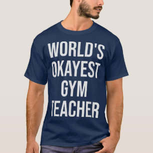 Camiseta World's Okayest Gym Teacher Teacher Gift 