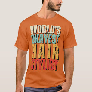Camiseta Worlds Okayest Hair Stylist Gift Idea Funny Hair S