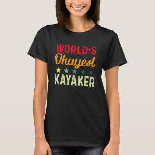 Camiseta Worlds Okayest Kayaker - Boating And Paddling Kaya
