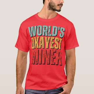 Camiseta Worlds okayest Miner Funny Mineralogy diciendo