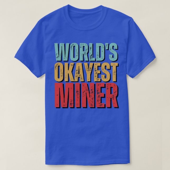 Camiseta Worlds okayest Miner Funny Mineralogy diciendo (Diseño del anverso)