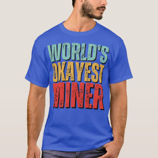 Camiseta Worlds okayest Miner Funny Mineralogy diciendo