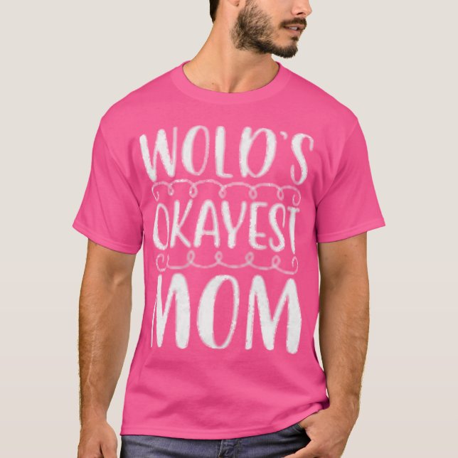 Camiseta Worlds okayest mom gift (Anverso)