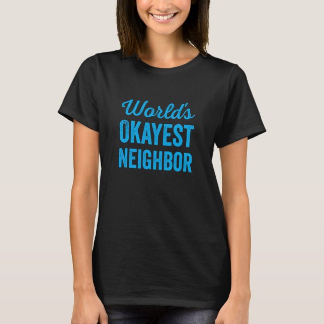 Camiseta Worlds Okayest Neighbor Funny Sarcastic Best NextD (Anverso)