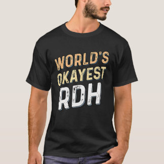 Camiseta Worlds Okayest RDH - Dentist Registered Dental Hyg