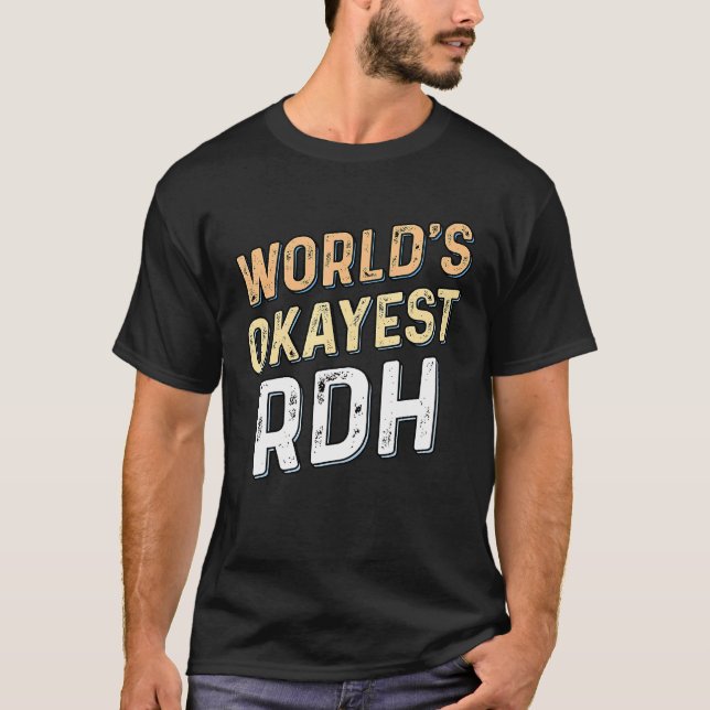 Camiseta Worlds Okayest RDH - Dentist Registered Dental Hyg (Anverso)