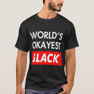 Camiseta Worlds okayest Slack