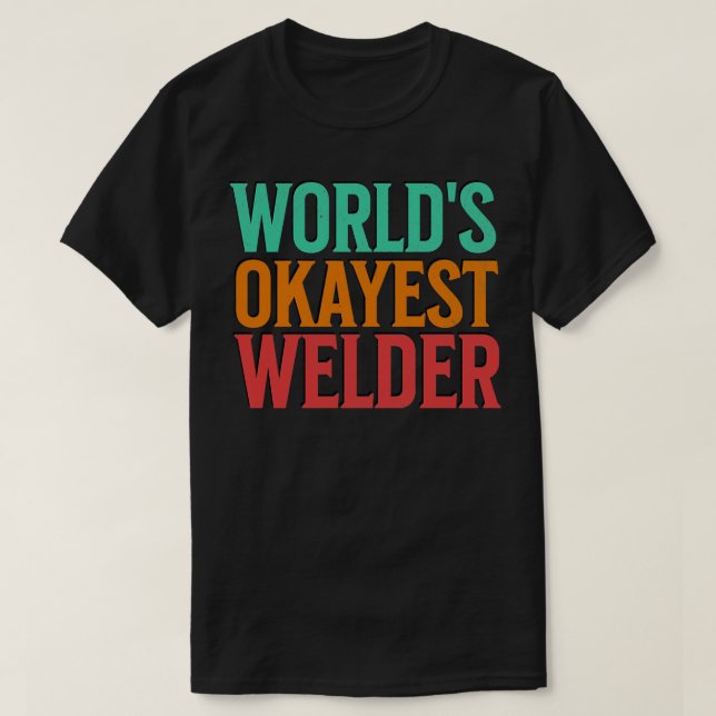 Camiseta Worlds Okayest Welder 3 (Diseño del anverso)