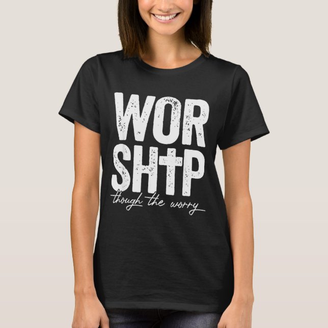 Camiseta Worship Through The Worry Insrational Christian Re (Anverso)