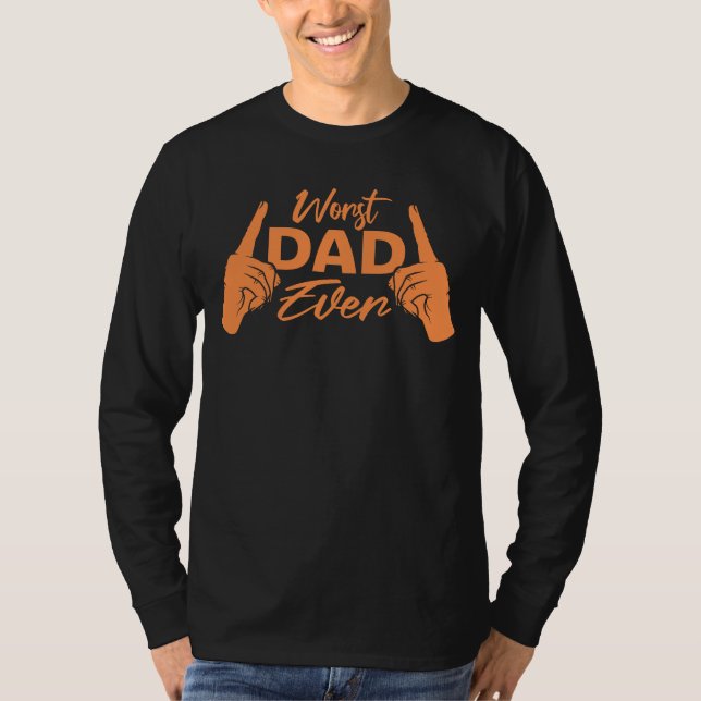 Camiseta Worst Dad Ever Funny Sarcastic Father's Day Joke (Anverso)