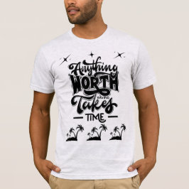 Camiseta Worth Having Takes Time Tee – Motivational Quote