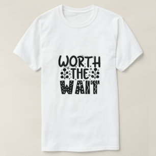 Camiseta Worth the Wait