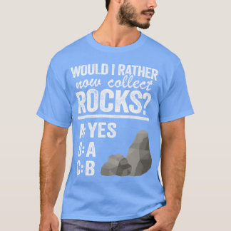 Camiseta Would I Rather Now Collect Rocks Collector Mineral