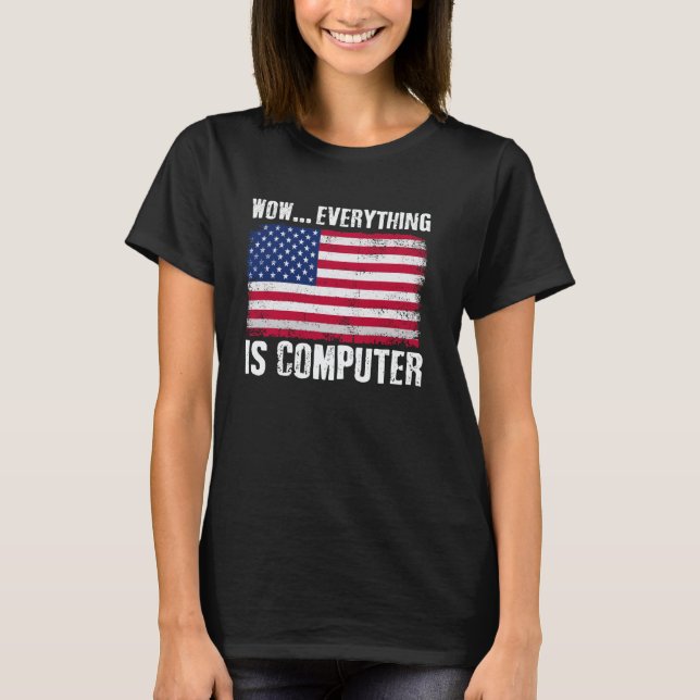 Camiseta Wow Everything's Computer Funny American Flag Comp (Anverso)