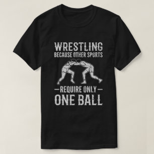 Camiseta Wrestling Cause Other Sports Require Only One Ball