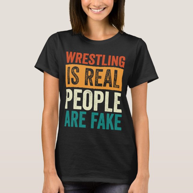 Camiseta Wrestling Is Real People Are Fake Professional Wre (Anverso)