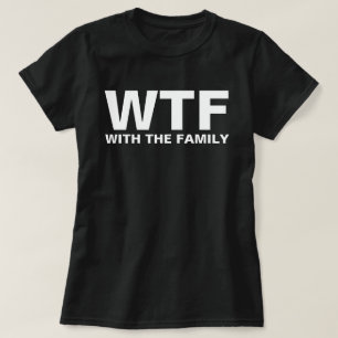 Camiseta WTF: Con el humor de la familia