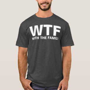 Camiseta WTF: Con la familia (blanca)