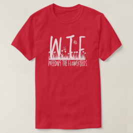 Camiseta WTF: Deserción en los parterres de flores