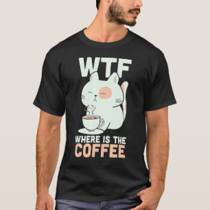 Camiseta WTF Dónde Está El Café Cafeína Addict Kitty Cat
