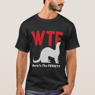 Camiseta Wtf Donde Está El Ferret Gracioso Ferrets Animal A