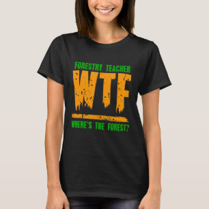 Camiseta Wtf ¿Dónde está el profesor de silvicultura forest