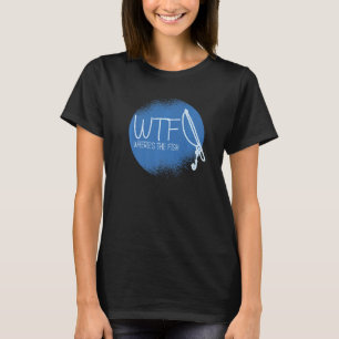 Camiseta Wtf ¿Dónde Está La Pesca Divertida De Los Peces An