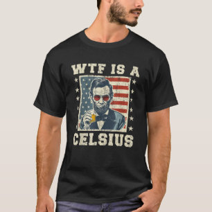 Camiseta WTF es un Celsius Abe Lincoln 4 de julio divertido